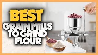 10 Best Grain Mills To Grind Flour At Home | Best Hand Operated Grain Mills of 2022