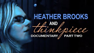 Heather Brooks & Thinkpiece | DOCUMENTARY PART TWO | 2005