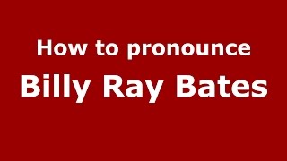 How to pronounce Billy Ray Bates