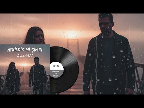 Ouz-Han - Ayrıldık Mı Şimdi