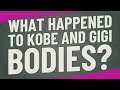 What happened to Kobe and Gigi bodies?