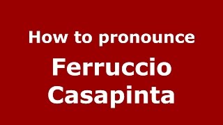 How to pronounce Ferruccio Casapinta