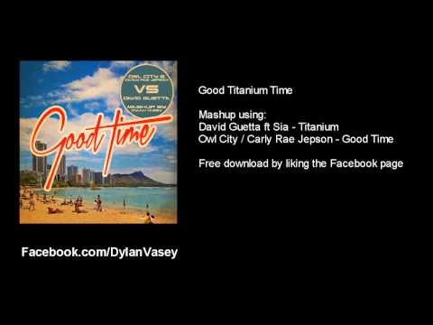 Good Titanium Time - David Guetta vs. Owl City / Carly Rae Jepson Mashup