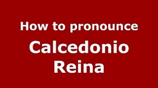 How to pronounce Calcedonio Reina