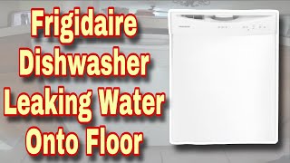 How to Fix Frigidaire Dishwasher Leaking Water onto Floor | Model Number FFBD2406NW7B