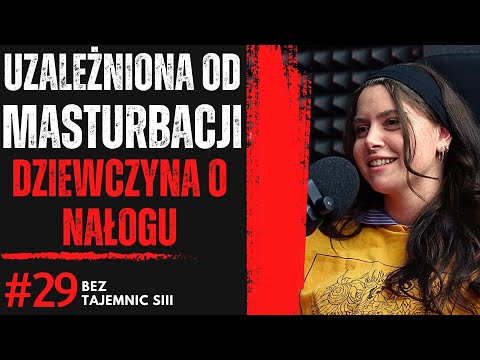 "JESTEM UZALEŻNIONA OD MASTURBACJI - ROBIŁAM TO CODZIENNIE" MŁODA DZIEWCZYNA O NAŁOGU