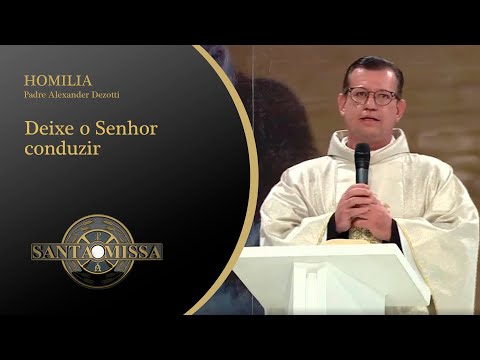 Deixe o Senhor conduzir - Homilia Padre Alexander Dezotti - 07/08/2020 às 11h20