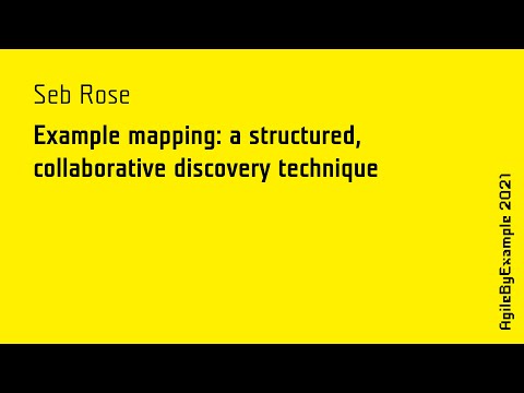 AgileByExample 2021: Seb Rose - Example mapping: a structured collaborative discovery technique