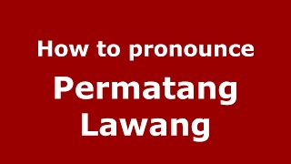 How to pronounce Permatang Lawang