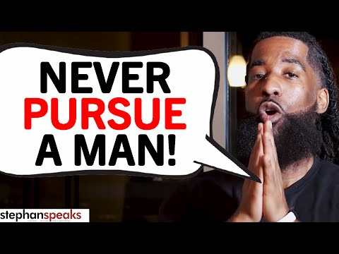 7 REASONS Why Women Should NEVER Pursue A Man