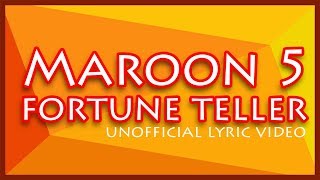 MAROON 5 - FORTUNE TELLER (Unofficial Lyric Video)