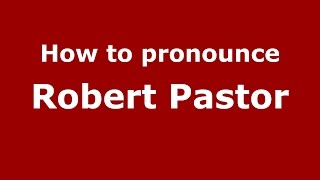 How to pronounce Robert Pastor