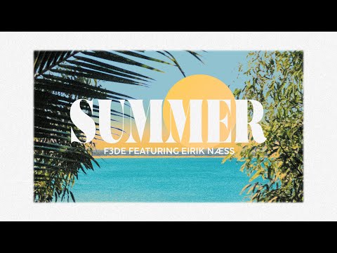F3DE - Summer (ft. Eirik Næss) [Music Video]