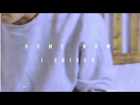 I SHIVER - "Home Now" (official video)