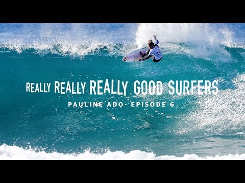 Really, Really, Really Good Surfers | Ep. 6 - Pauline Ado | Rip Curl