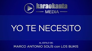 Karaokanta - Marco Antonio Solís y Los Bukis - Yo te necesito