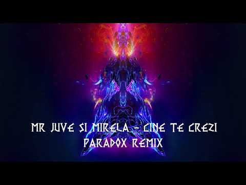 MR JUVE SI MIRELA - CINE TE CREZI (ParadoX Remix)