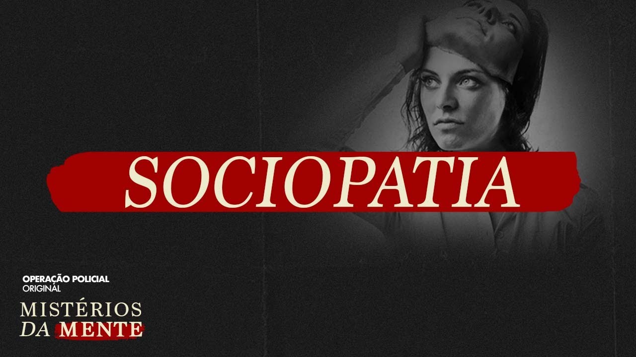 SEM SENTIMENTOS E EGOCENTRISMO - O QUE É A SOCIOPATIA? - MISTÉRIOS DA MENTE