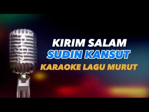KIRIM SALAM KARAOKE  COVER LAGU MURUT SUDIN KANSUT
