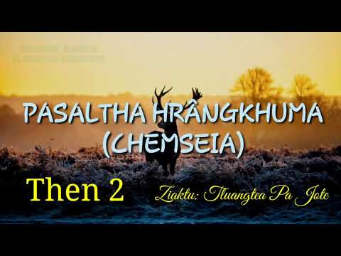 PASALTHA HRÂNGKHUMA (Then 2) Ziaktu: Tluangtea Pa Jote