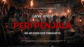Download lagu PERI PENJALA - HATI-HATI DENGAN SOSOK PEMAKAN BAYI INI | EP516 Lapak Horor mp3