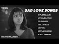SAD LOVE SONGS Malayalam Painful Songs Melody