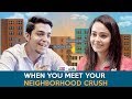 When You Meet Your Neighborhood Crush | Ft. Apoorva Arora & Gagan Arora | RVCJ