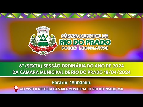 6ª [SEXTA] SESSÃO ORDINÁRIA DA CÂMARA MUNICIPAL DE RIO DO PRADO 18/04/2024