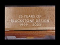 25 Years of Blackstone Design.  1999-2003