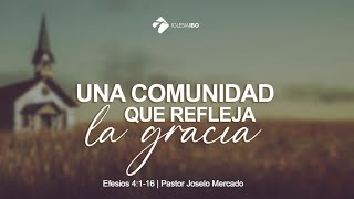 Miniatura del video: Una comunidad que refleja la gracia - Pastor Joselo Mercado | IglesiaIBO