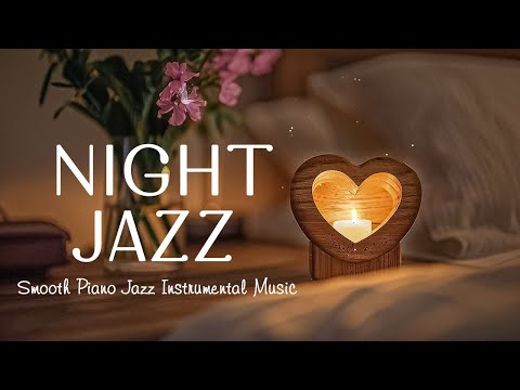 Exquisite Relaxing Night Piano Jazz - Calm Jazz Instrumental Music - Soft Jazz BGM to Deep Sleep