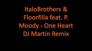 ItaloBrothers &amp; Floorfilla feat  P  Moody   One Heart Official Video Dj Martin Remix