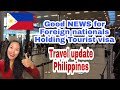 Good news for Foreign Nationals with Tourist Visa | Green Lane | Travel update Philippines