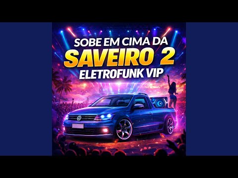 SOBE EM CIMA DA SAVEIRO 2 ELETROFUNK VIP