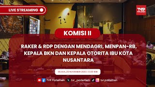 KOMISI II DPR RI RAKER & RDP MENDAGRI, MENPAN-RB, KEPALA BKN, DAN KEPALA OTORITA IBU KOTA NUSANTARA