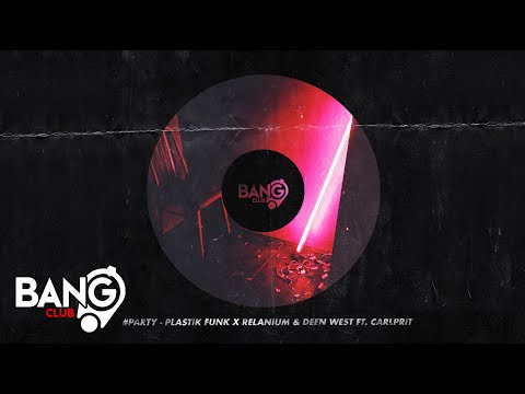 PLASTIK FUNK x RELANIUM & DEEN WEST - #Party (feat. Carlprit)