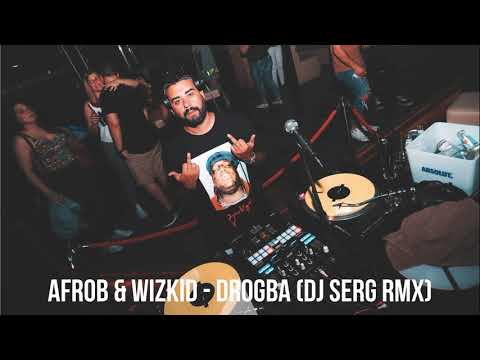AFROB & WIZKID - DROGBA (DJ SERG RMX)