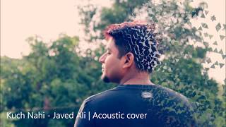 Best Acoustic Cover | Kuch Nahi - Javed Ali | Tubelight 2017