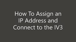 How to Assign an IP Address and Connect to the IV3