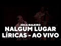 Zeca Baleiro - Nalgum Lugar (Líricas) [Ao Vivo]