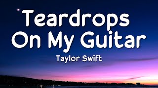 Taylor Swift - Teardrops On My Guitar (Lyrics)