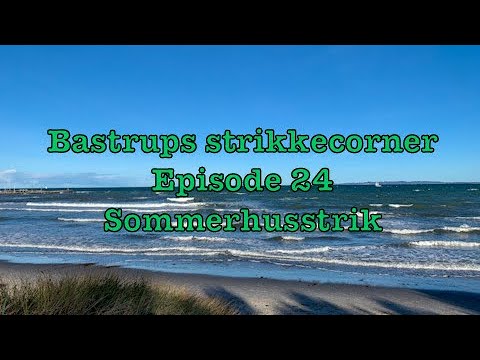 Bastrups Strikkecorner episode 24 - Sommerhusstrik