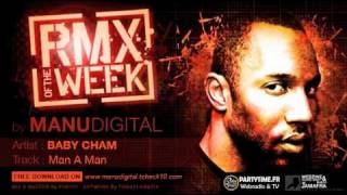 BABY CHAM man a man &quot;RMX OF THE WEEK by MANUDIGITAL&quot;