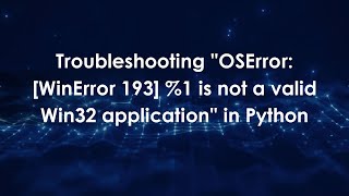 Download the video "Troubleshooting "OSError: [WinError 193] %1 is not a valid Win32 application" in Python"