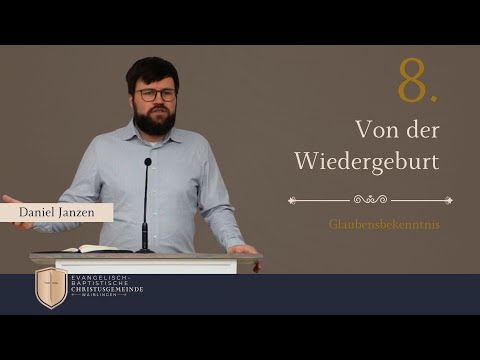 Von der Wiedergeburt - Glaubensbekenntnis #8 - Daniel Janzen