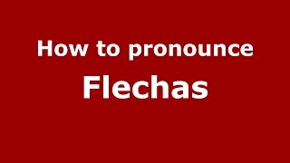 How to pronounce Flechas