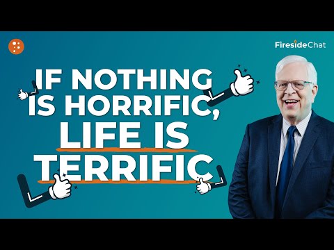Fireside Chat Ep. 279 — If Nothing Is Horrific, Life Is Terrific | Fireside Chat