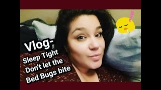 Vlog- Goodnight, sleep tight, don&#39;t let the bed bugs bite