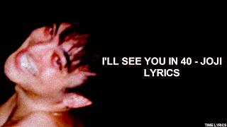 JOJI - I&#39;LL SEE YOU IN 40 (LYRICS) HD