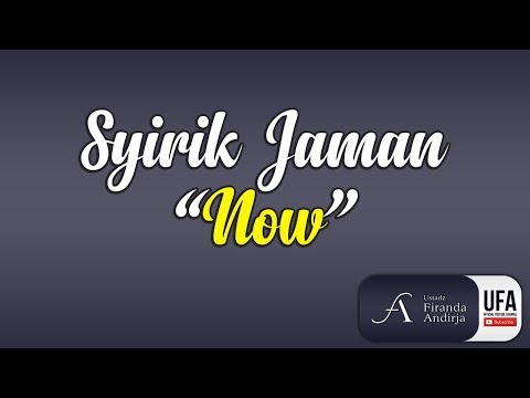 Syirik Jaman Now - Ustadz DR Firanda Andirja, MA